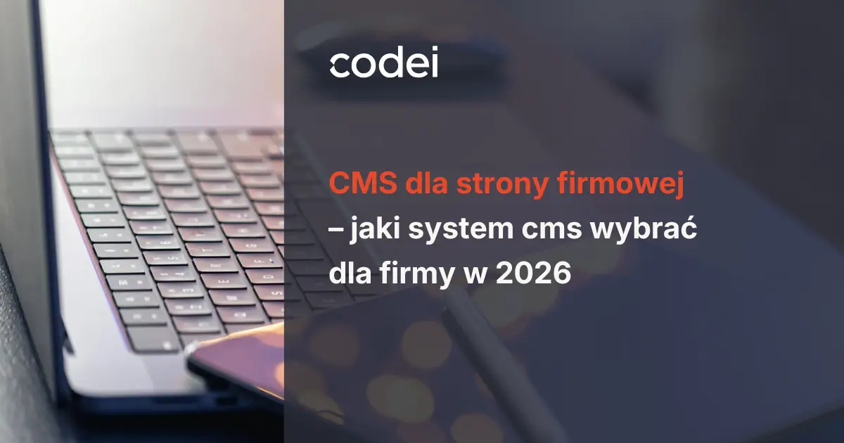 CMS dla strony firmowej – jaki system CMS wybrać dla firmy w 2026 roku